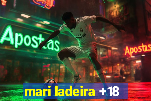 mari ladeira +18